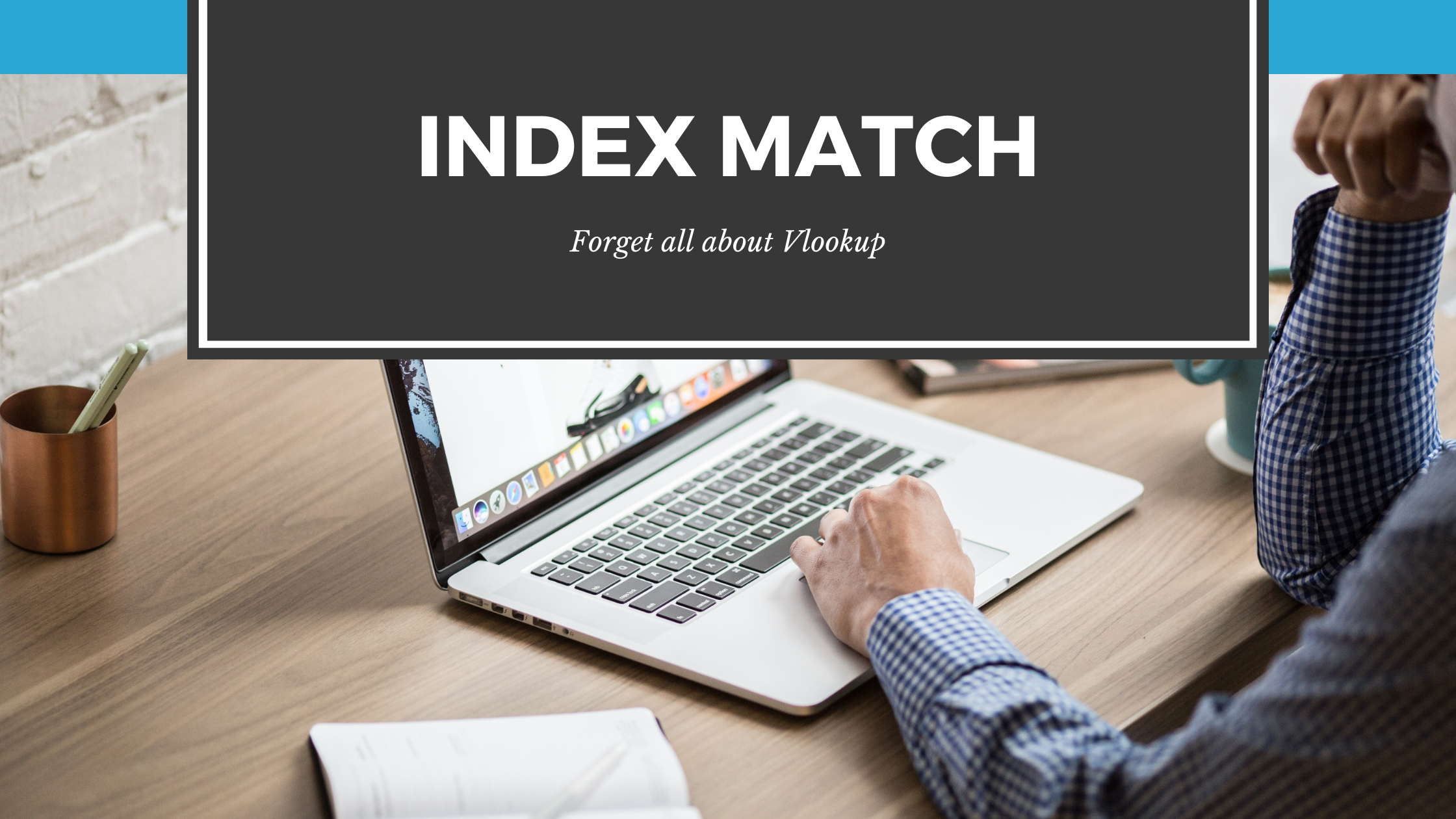 You are currently viewing Index Match, Vlookup’s Bulkier Cousin  | Kanza Akhwand