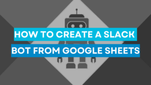 Read more about the article How to create a Slack Bot from Google Sheets
