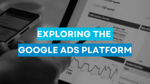 Read more about the article Exploring the Google Ads Platform